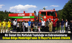 Bir Demet Bin Mutluluk Topluluğu ve Kahramanmaraş Orman Bölge Müdürlüğü’nden 19 Mayıs’ta Anlamlı Etkinlik
