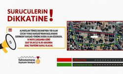 Kahramanmaraş’ta araç sürücülerine uyarı: belirli güzergâh geçici olarak trafiğe kapatılacak
