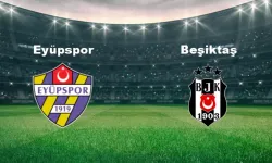 Beşiktaş Eyüpspor maçı ne zaman, saat kaçta?