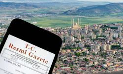 Resmî Gazete’de yayımlandı: Kahramanmaraşlıları yakından ilgilendiren karar!