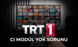 “TRT 1 CI modül yok” hatası ne anlama geliyor ve nasıl çözülür?
