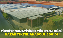 Nazar Tekstil, Anadolu’nun En Büyük 500 Şirketi Arasında