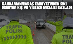 Kahramanmaraş Emniyetinden Kış ve Yılbaşı Tedbirleri: 1213 Personel Sahada