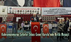 Kahramanmaraş Şoförler Odası Genel Kurulu'nda Birlik Mesajı