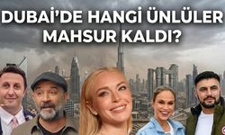Dubai'de kimler mahsur kaldı? Ünlülerin isimleri merak edildi