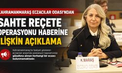 Kahramanmaraş Eczacılar Odası’ndan Sahte Reçete İddialarına Sert Yanıt