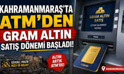 Kahramanmaraş'ta ATM'den Gram Altın Satış Dönemi Başladı