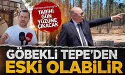 Kahramanmaraş'ta tarihi gün yüzüne çıkacak çağrı: Göbekli Tepe'den eski olabilir