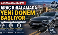 Kahramanmaraş'ta Araç Kiralamada Yeni Dönem Başlıyor