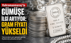 Kahramanmaraş'ta Gümüşe İlgi Artıyor: Gram Fiyatı Yükseldi