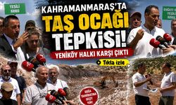 Kahramanmaraş’ta taş ocağı tepkisi: Yeniköy halkı karşı çıktı