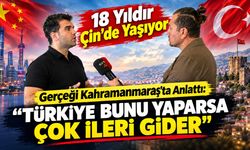 18 Yıldır Çin’de Yaşıyor, Gerçeği Kahramanmaraş’ta Anlattı: “Türkiye Bunu Yaparsa Çok İleri Gider”