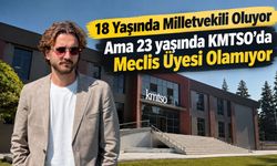 18 Yaşında Milletvekili Oluyor Ama 23 yaşında KMTSO’da Meclis Üyesi Olamıyor