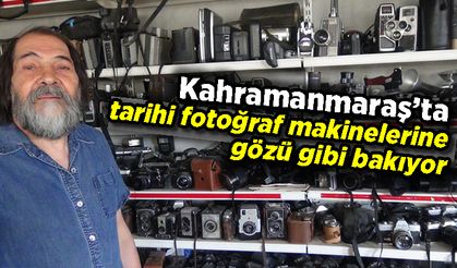 Kahramanmaraş'ta tarihi fotoğraf makinelerine gözü gibi bakıyor