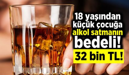 18 yaşından  küçük çocuğa alkol satmanın bedeli! 32 bin TL!
