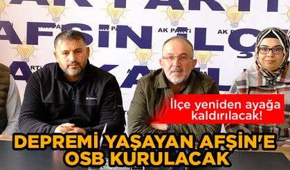 Depremi yaşayan Afşin'e OSB kurulacak