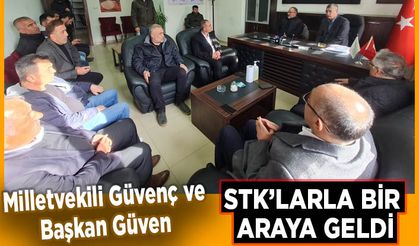 Milletvekili Güvenç ve Başkan Güven STK’larla Bir Araya Geldi