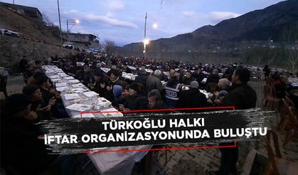 Türkoğlu halkı iftar organizasyonunda buluştu