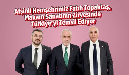 Afşinli Hemşehrimiz Fatih Topaktaş, Makam Sanatının Zirvesinde Türkiye'yi Temsil Ediyor