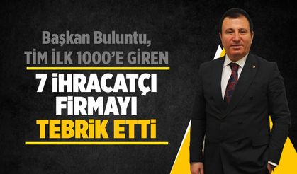 Başkan Buluntu, TİM İlk 1000’e Giren 7 İhracatçı Firmayı Tebrik Etti