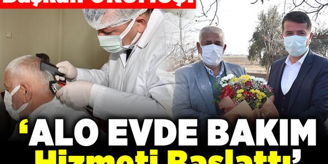 Başkan OKUMUŞ: " Alo evde bakım hizmeti başladı"
