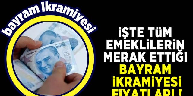 Emekliler bu yılki bayram ikramiyelerini merak ediyor? İşte o rakamlar