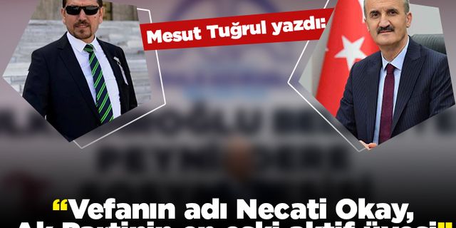 Mesut Tuğrul yazdı: "Vefanın adı Necati Okay, Ak Partinin en eski aktif üyesi"