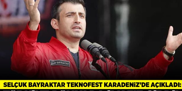 Selçuk Bayraktar Teknofest Karadeniz'de açıkladı: Türkiye dünyada ilk 3'e girdi!
