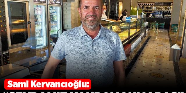 Sami Kervancıoğlu: "Sevdamız Kahramanmaraş"