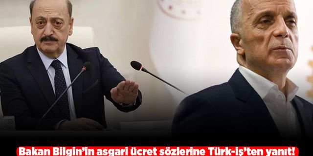 Bakan Bilgin'in asgari ücret sözlerine Türk-İş'ten yanıt! "Bu meselenin konuşulacak tarafı yok"