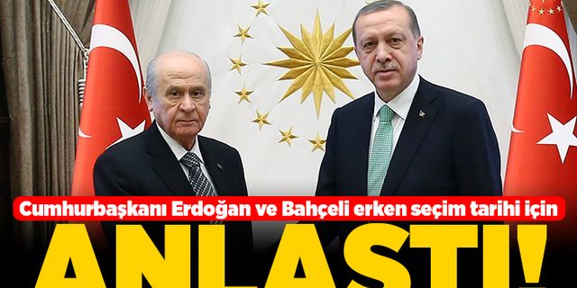 Cumhurbaşkanı Erdoğan ve Bahçeli erken seçim tarihi için anlaştı!