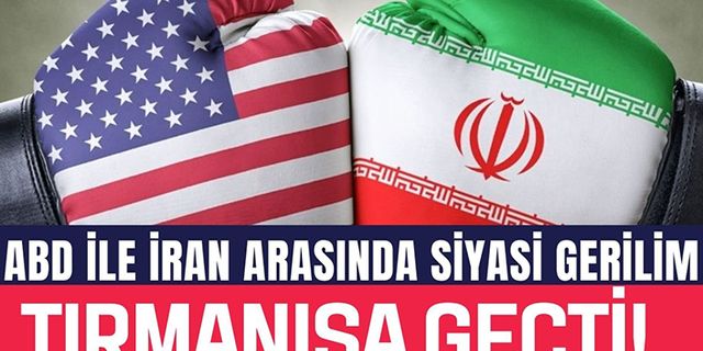 İran ile ABD arasında gerilim tırmanıyor