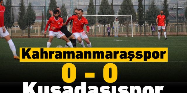 Kahramanmaraşspor 0-0 Kuşadasıspor!