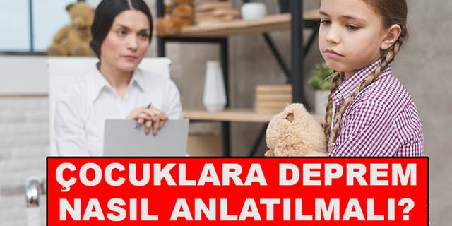 Çocuklara deprem nasıl anlatılmalı?