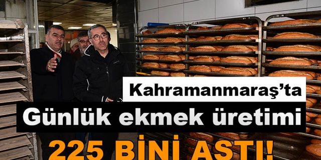 Kahramanmaraş’ta günlük ekmek üretimi 225 bini aştı