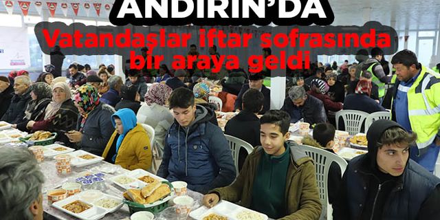 Andırın’da vatandaşlar iftar sofrasında bir araya geldi