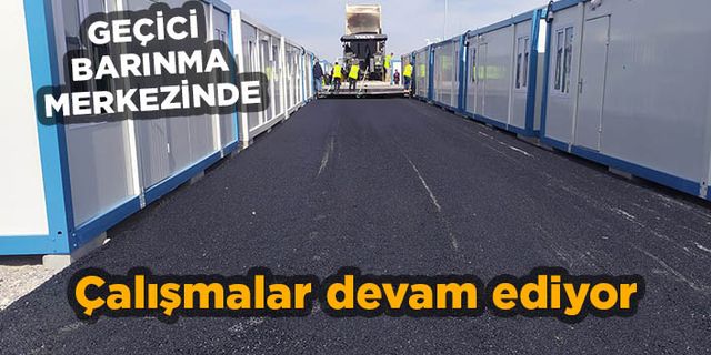 Elbistan’da geçici barınma merkezinde çalışmalar devam ediyor