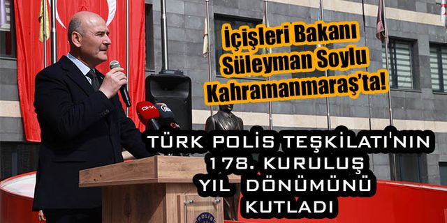 İçişleri Bakanı Soylu Türk Polis Teşkilatı'nın 178. kuruluş yıl dönümünü kutladı
