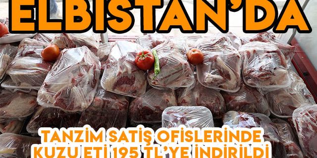 Elbistan’da tanzim satış ofislerinde kuzu eti 195 TL’ye indirildi