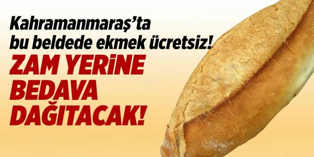Kahramanmaraş'ta bu beldede ekmek ücretsiz! Zam yerine, bedava dağıtacak