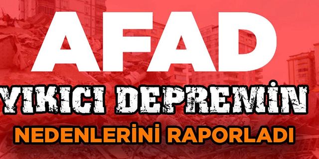 AFAD yıkıcı depremin nedenini açıkladı