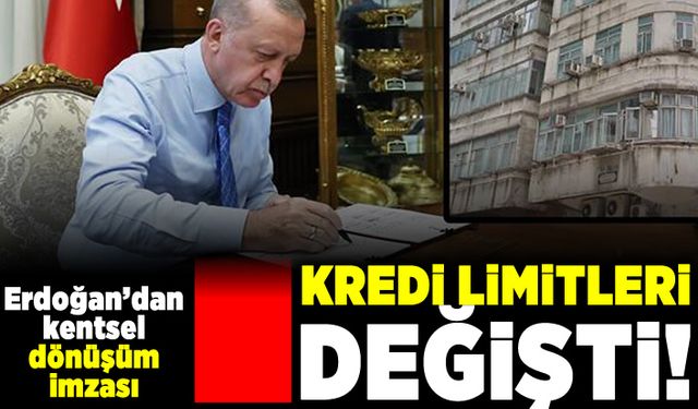 Kredi limitleri değişti! Erdoğan'dan kentsel dönüşüm imzası!