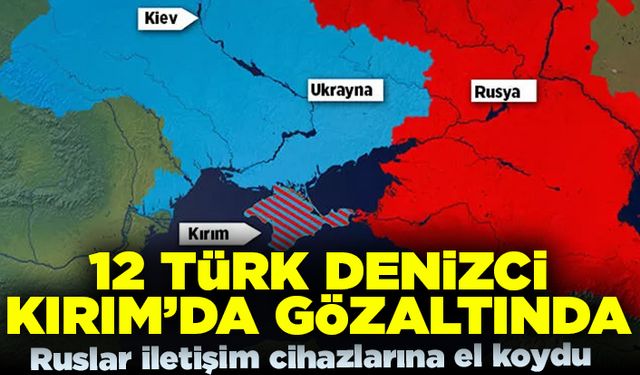 12 Türk denizci Kırım'da gözaltında! Ruslar iletişim cihazlarına el koydular!