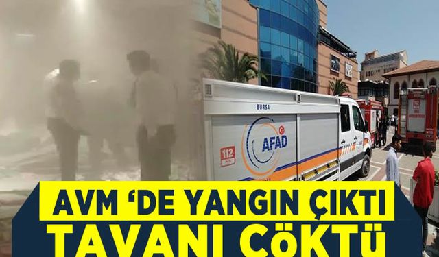 Bursa'da AVM'de çıkan yangın sonrası tavan çöktü! Polis, itfaiye ve AFAD ekibi olay yerine sevk edildi
