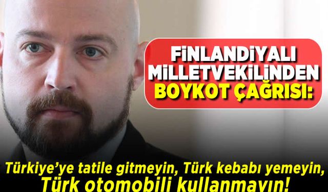 Finlandiyalı Milletvekilinden boykot çağrısı: Türkiye'ye tatile gitmeyin, Türk kebabı yemeyin, Türk otomobil kullanmayın!