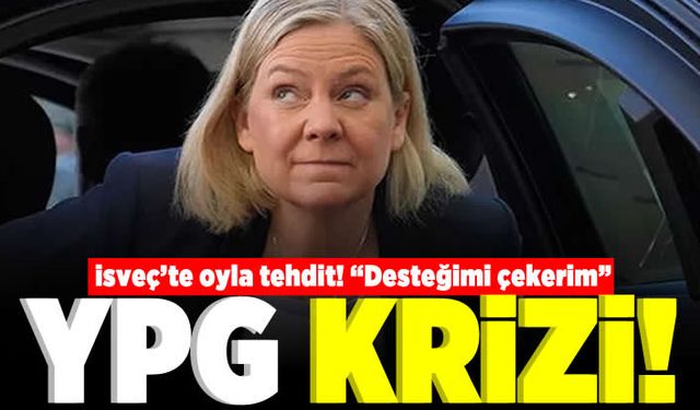 İsveç'te oyla tehdit! "Desteğimi çekerim" YPG krizi!
