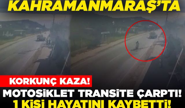 Kahramanmaraş'ta korkunç kaza! Motosiklet transite çarptı! 1 kişi hayatını kaybetti!