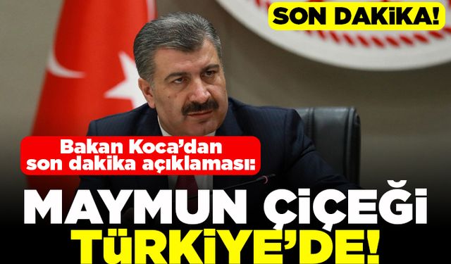 Bakan Koca'dan son dakika açıklaması: Maymun Çiçeği Türkiye'de!