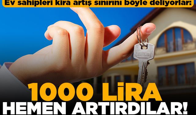 Ev sahipleri kira artış sınırını böyle deliyorlar: 1000 lira hemen artırdılar!
