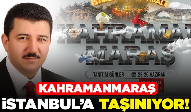 Kahramanmaraş İstanbul'a taşınıyor!